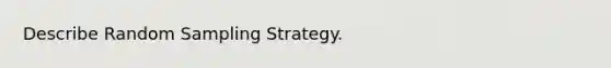 Describe Random Sampling Strategy.