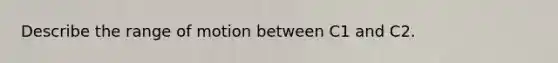 Describe the range of motion between C1 and C2.