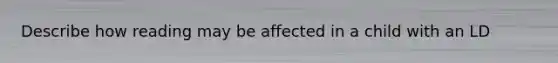 Describe how reading may be affected in a child with an LD