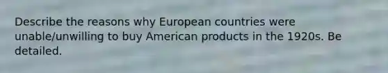 Describe the reasons why European countries were unable/unwilling to buy American products in the 1920s. Be detailed.