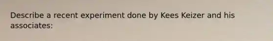 Describe a recent experiment done by Kees Keizer and his associates: