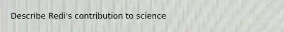 Describe Redi's contribution to science