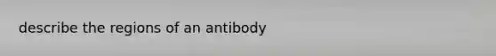 describe the regions of an antibody