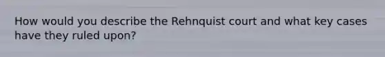 How would you describe the Rehnquist court and what key cases have they ruled upon?