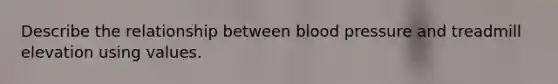 Describe the relationship between blood pressure and treadmill elevation using values.