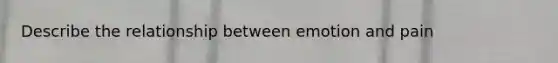 Describe the relationship between emotion and pain