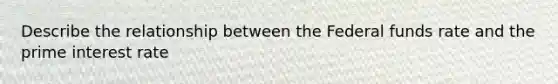 Describe the relationship between the Federal funds rate and the prime interest rate