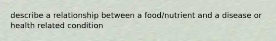 describe a relationship between a food/nutrient and a disease or health related condition