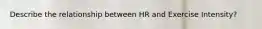 Describe the relationship between HR and Exercise Intensity?