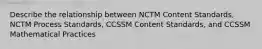 Describe the relationship between NCTM Content Standards, NCTM Process Standards, CCSSM Content Standards, and CCSSM Mathematical Practices