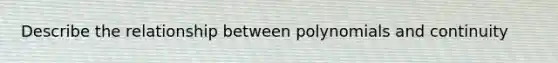 Describe the relationship between polynomials and continuity