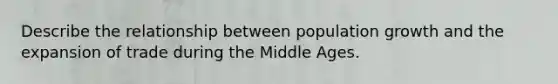 Describe the relationship between population growth and the expansion of trade during the Middle Ages.