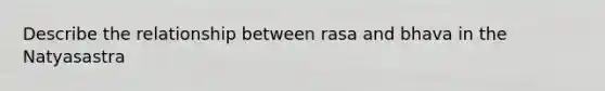 Describe the relationship between rasa and bhava in the Natyasastra