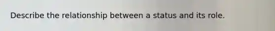 Describe the relationship between a status and its role.