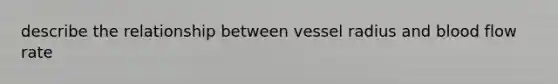 describe the relationship between vessel radius and blood flow rate