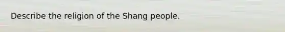 Describe the religion of the Shang people.