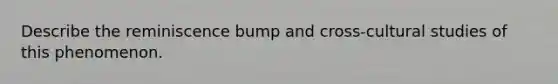 Describe the reminiscence bump and cross-cultural studies of this phenomenon.