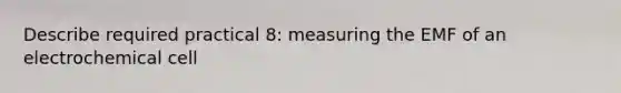 Describe required practical 8: measuring the EMF of an electrochemical cell