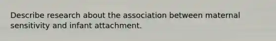 Describe research about the association between maternal sensitivity and infant attachment.