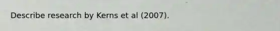 Describe research by Kerns et al (2007).