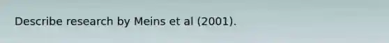 Describe research by Meins et al (2001).