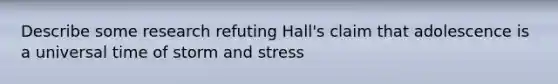 Describe some research refuting Hall's claim that adolescence is a universal time of storm and stress