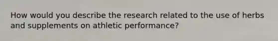 How would you describe the research related to the use of herbs and supplements on athletic performance?