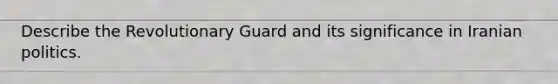 Describe the Revolutionary Guard and its significance in Iranian politics.