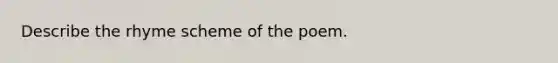 Describe the rhyme scheme of the poem.