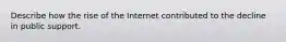 Describe how the rise of the Internet contributed to the decline in public support.