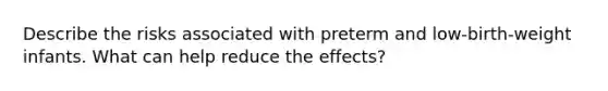 Describe the risks associated with preterm and low-birth-weight infants. What can help reduce the effects?