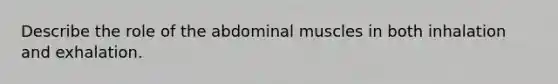 Describe the role of the abdominal muscles in both inhalation and exhalation.