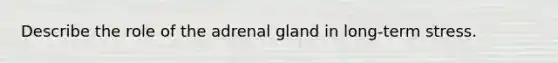 Describe the role of the adrenal gland in long-term stress.