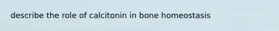 describe the role of calcitonin in bone homeostasis