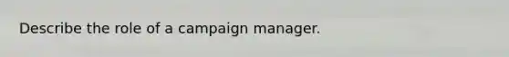 Describe the role of a campaign manager.