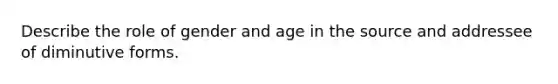 Describe the role of gender and age in the source and addressee of diminutive forms.