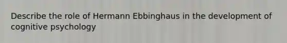 Describe the role of Hermann Ebbinghaus in the development of cognitive psychology