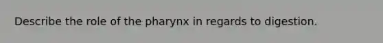 Describe the role of the pharynx in regards to digestion.