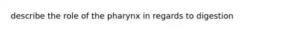 describe the role of the pharynx in regards to digestion