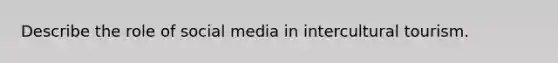 Describe the role of social media in intercultural tourism.