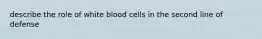 describe the role of white blood cells in the second line of defense