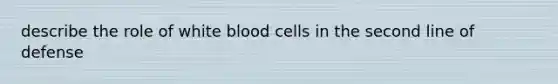 describe the role of white blood cells in the second line of defense