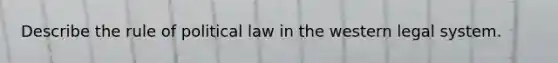 Describe the rule of political law in the western legal system.