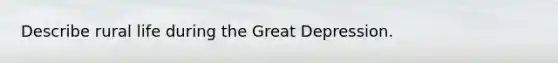 Describe rural life during the Great Depression.