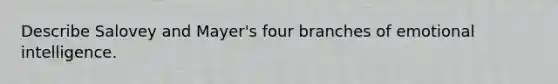 Describe Salovey and Mayer's four branches of emotional intelligence.