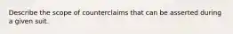 Describe the scope of counterclaims that can be asserted during a given suit.