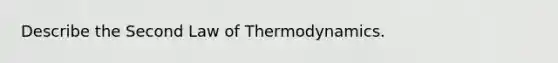 Describe the Second Law of Thermodynamics.