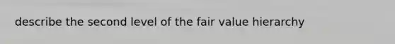 describe the second level of the fair value hierarchy