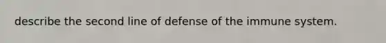 describe the second line of defense of the immune system.