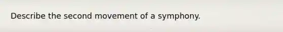 Describe the second movement of a symphony.